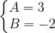 \dpi{120} \left\{\begin{matrix} A=3\; \; \; \\ B=-2 \end{matrix}\right.